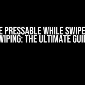 Disable Pressable while Swipeable is Swiping: The Ultimate Guide