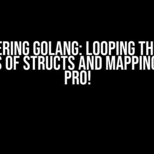 Mastering GoLang: Looping Through Arrays of Structs and Mapping Like a Pro!