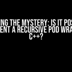 Unraveling the Mystery: Is it Possible to Implement a Recursive POD Wrapper in C++?